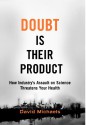 Doubt is Their Product: How Industry's Assault on Science Threatens Your Health - David Michaels