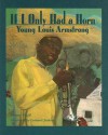 If I Only Had a Horn: Young Louis Armstrong - Roxane Orgill, Leonard Jenkins