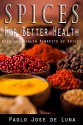 Spices for Better Health: Uses and Health Benefits of Spices - Paolo Jose de Luna, Content Arcade Publishing