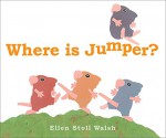 Where Is Jumper? - Ellen Stoll Walsh, Ellen Stoll Walsh