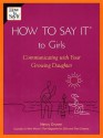 How to Say It (R) to Girls: Communicating with Your Growing Daughter - Nancy Gruver