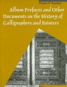 Album Prefaces And Other Documents On The History Of Calligraphers And Painters - W.M. Thackston