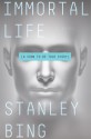 Immortal Life: A Soon To Be True Story - Stanley Bing