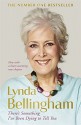 There's Something I've Been Dying to Tell You: The uplifting bestseller by Lynda Bellingham (2015-06-18) - Lynda Bellingham;