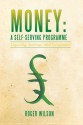 Money: A Self-Serving Programme: Liquidity, Savings, and Investment - Roger Wilson