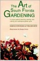 The Art of South Florida Gardening: A Unique Guide to Planning, Planting, and Making Your Sub-Tropical Garden Grow - Harold Songdahl, George Curtis, Coraiee Leon