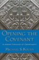 Opening the Covenant: A Jewish Theology of Christianity - Michael S. Kogan