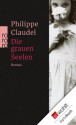 Die grauen Seelen (German Edition) - Philippe Claudel, Christiane Seiler