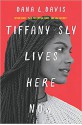 Tiffany Sly Lives Here Now - Dana L. Davis