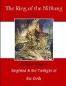 The Ring of the Niblung: Siegfried and the Twilight of the Gods (Top 100 Books - Opera - The Ring of the Niblung) - Richard Wagner, Arthur Rackham, Margaret Armour