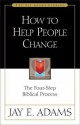 How to Help People Change: The Four-Step Biblical Process - Jay E. Adams