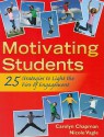 Motivating Students: 25 Strategies to Light the Fire of Engagement - Carolyn Chapman, Nicole Vagle