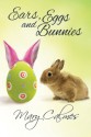 Ears, Eggs and Bunnies - Mary Calmes