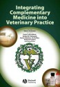 Integrating Complementary Medicine Into Veterinary Practice - Paula Jo Broadfoot, Richard E Palmquist, Karen Johnston, Jiu Jia Wen, Barbara Fougere, Robert Goldstein, Margo Roman