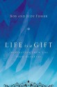 Life Is a Gift: Inspiration from the Soon Departed - Bob Fisher, Judy Fisher, Bob Fisher