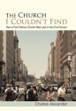 The Church I Couldn't Find: How a First Century Church May Look in the 21st Century - Charles Alexander