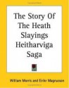 The Story of the Heath-Slayings ("Heitharviga Saga") - Eiríkr Magnússon, William Morris