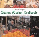 The Philadelphia Italian Market Cookbook: Authentic Recipes and Stories from South Ninth Street - Celeste A. Morello