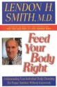 Feed Your Body Right: Understanding Your Individual Body Chemistry for Proper Nutrition Without Guesswork - Lendon H. Smith