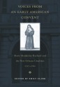 Voices From An Early American Convent: Marie Madeleine Hachard And The New Orleans Ursulines, 1727 1760 - Emily Clark