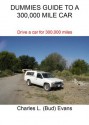 DUMMIES GUIDE TO A 300,000 MILE CAR (CARS) - Charles Evans