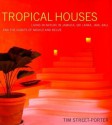 Tropical Houses: Living in Nature in Jamaica, Sri Lanka, Java, Bali, and the Coasts of Mexico and Belize - Tim Street-Porter