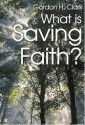 What Is Saving Faith? (Trinity Paper, #65) - Gordon H. Clark