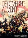 Discovering Advent: How to experience the power of waiting on God at Christmastime - Mark D. Roberts