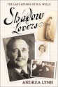 Shadow Lovers: The Last Affairs Of H. G. Wells - Andrea Lynn, Cheryl Chapman