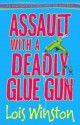 Assault with a Deadly Glue Gun (Anastasia Pollack Crafting Mystery #1) - Lois Winston