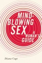 Mind-Blowing Sex: A Woman's Guide - Diana Cage