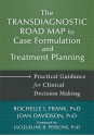 The Transdiagnostic Road Map to Case Formulation and Treatment Planning: Practical Guidance for Clinical Decision Making - Rochelle Frank, Joan Davidson, Patricia Zurita Ona