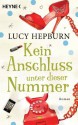 Kein Anschluss unter dieser Nummer: Roman (German Edition) - Lucy Hepburn, Silvia Kinkel