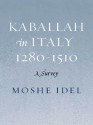 Kabbalah in Italy, 1280-1510: A Survey - Moshe Idel