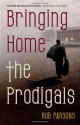 Bringing Home the Prodigals - Rob Parsons