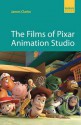 The Films of Pixar Animation Studio - James Clarke