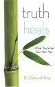 Truth Heals: Dismantling the Lies That Make Us Sick - Deborah King