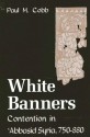 White Banners: Contention in 'Abbasid Syria, 750-880 - Paul M. Cobb