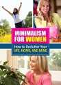 Minimalism for Women: How to Declutter Your Life, Home, and Mind - Taylor Ahlstrom, Family Traditions Publishing