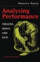 Analyzing Performance: Theater, Dance, and Film - Patrice Pavis, A. David Williams