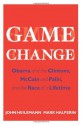 Game Change: Obama and the Clintons, McCain and Palin, and the Race of a Lifetime - John Heilemann, Mark Halperin