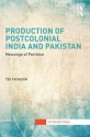 Production of Postcolonial India and Pakistan: Meanings of Partition - Ted Svensson