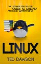 Linux: The Ultimate Step by Step Guide to Quickly and Easily Learning Linux - Ted Dawson