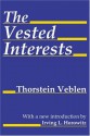 Vested Interests - Thorstein Veblen, Irving Louis Horowitz