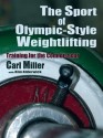 The Sport of Olympic-Style Weightlifting, Training for the Connoisseur - Carl Miller