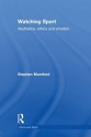 Watching Sport: Aesthetics, Ethics and Emotion - Stephen Mumford