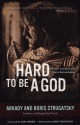 Hard to Be a God - Olena Bormashenko, Boris Strugatsky, Arkady Strugatsky, Hari Kunzru