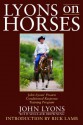 Lyons on Horses: John Lyons' Proven Conditioned-Response Training Program - John Lyons, Rick Lamb, Sinclair Browning