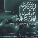 Russel Wright: Good Design is for Everyone: In His Own Words - Russel Wright, Ian L. McHarg, Dianne H. Pilgrim, Malcolm Holzman