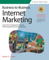 Business-to-Business Internet Marketing: Seven Proven Strategies for Increasing Profits through Internet Direct Marketing - Susan Jones